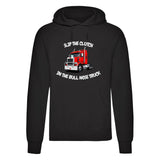 "Slip The Clutch in The Bull Nose Truck" Hoodie