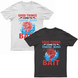 Adults "Good Things Come To Those Who Bait" Printed T-Shirt