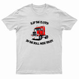 Adults "Slip The Clutch in The Bull Nose Truck" Printed T-Shirt